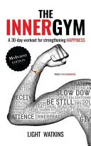 The Inner Gym - The MyIntent Edition : Un entraînement de 30 jours pour renforcer le bonheur - The Inner Gym - The MyIntent Edition: A 30-Day Workout For Strengthening Happiness