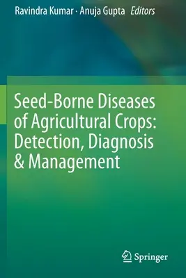 Maladies des cultures agricoles transmises par les semences : Détection, diagnostic et gestion - Seed-Borne Diseases of Agricultural Crops: Detection, Diagnosis & Management
