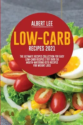 Low-Carb Recipes 2021 : La collection ultime de recettes faciles à faible teneur en glucides Essayez plus de 50 recettes céto appétissantes pour perdre du poids. - Low-Carb Recipes 2021: The Ultimate Recipes Collection for Easy Low-Carb Recipes Try Over 50 Mouth-Watering Keto Recipes For Weight Loss