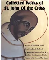 Recueil des œuvres de saint Jean de la Croix : Montée au Carmel, Nuit obscure de l'âme, Cantique spirituel de l'âme et du Christ époux, - Collected Works of St. John of the Cross: Ascent of Mount Carmel, Dark Night of the Soul, a Spiritual Canticle of the Soul and the Bridegroom Christ,