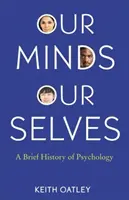Notre esprit, notre moi : Une brève histoire de la psychologie - Our Minds, Our Selves: A Brief History of Psychology