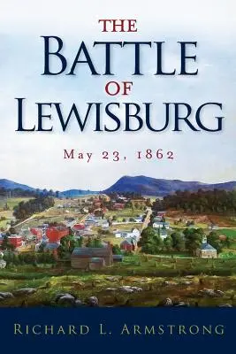 La bataille de Lewisburg : 23 mai 1862 - The Battle of Lewisburg: May 23, 1862