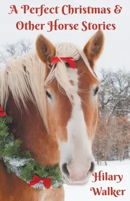 Un Noël parfait et autres histoires de chevaux - A Perfect Christmas & Other Horse Stories