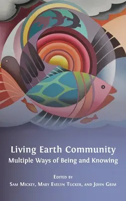 La communauté de la terre vivante : De multiples façons d'être et de savoir - Living Earth Community: Multiple Ways of Being and Knowing