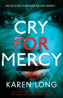 Cry For Mercy : Un thriller policier totalement addictif avec un mystère et un suspense captivants. - Cry For Mercy: An utterly addictive crime thriller with gripping mystery and suspense
