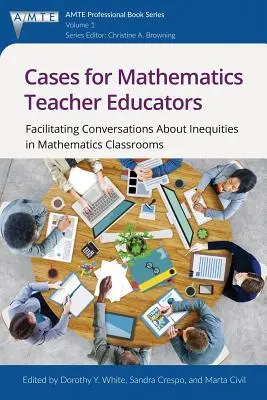 Cas pour les formateurs d'enseignants de mathématiques : Faciliter les conversations sur les inégalités dans les classes de mathématiques - Cases for Mathematics Teacher Educators: Facilitating Conversations about Inequities in Mathematics Classrooms