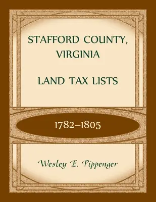 Comté de Stafford, Virginie, listes d'impôts fonciers, 1782-1805 - Stafford County, Virginia Land Tax Lists, 1782-1805