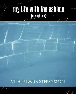 Ma vie avec les esquimaux (nouvelle édition) - My Life with the Eskimo (New Edition)