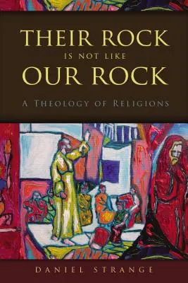 Leur rocher n'est pas comme le nôtre : Une théologie des religions - Their Rock Is Not Like Our Rock: A Theology of Religions