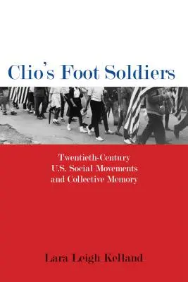 Clio's Foot Soldiers : Les mouvements sociaux américains du vingtième siècle et la mémoire collective - Clio's Foot Soldiers: Twentieth-Century U.S. Social Movements and Collective Memory