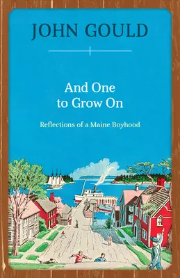 Et un pour grandir : Réflexions d'une enfance dans le Maine - And One to Grow On: Reflections of a Maine Boyhood