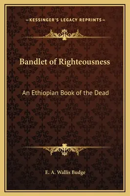 La bandelette de la droiture : Un livre des morts éthiopien - Bandlet of Righteousness: An Ethiopian Book of the Dead