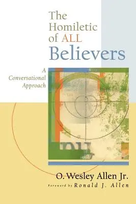 L'homilétique de tous les croyants : Une approche conversationnelle de la proclamation et de la prédication - The Homiletic of All Believers: A Conversational Approach to Proclamation and Preaching