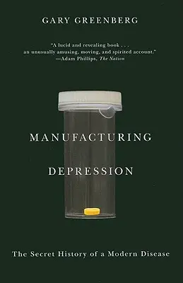 La fabrication de la dépression : L'histoire secrète d'une maladie moderne - Manufacturing Depression: The Secret History of a Modern Disease