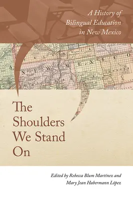 Les épaules sur lesquelles nous nous appuyons : Une histoire de l'éducation bilingue au Nouveau-Mexique - The Shoulders We Stand on: A History of Bilingual Education in New Mexico