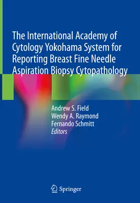 The International Academy of Cytology Yokohama System for Reporting Breast Fine Needle Aspiration Biopsy Cytopathology (en anglais) - The International Academy of Cytology Yokohama System for Reporting Breast Fine Needle Aspiration Biopsy Cytopathology