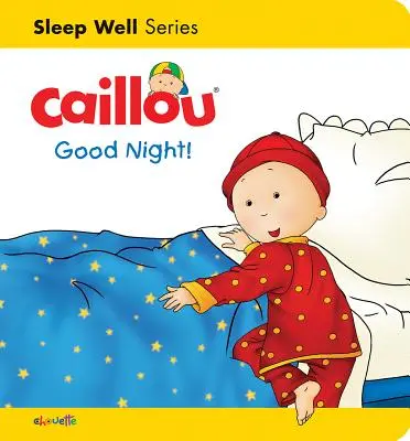 Caillou : Bonne nuit ! Dors bien : La nuit - Caillou: Good Night!: Sleep Well: Nighttime