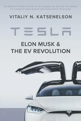 Tesla, Elon Musk et la révolution des véhicules électriques : Une analyse approfondie de ce qui attend l'entreprise, l'homme et l'industrie par un investisseur de valeur et un néophyte. - Tesla, Elon Musk, and the EV Revolution: An in-depth analysis of what's in store for the company, the man, and the industry by a value investor and ne