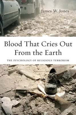 Le sang qui crie de la terre : La psychologie du terrorisme religieux - Blood That Cries Out from the Earth: The Psychology of Religious Terrorism