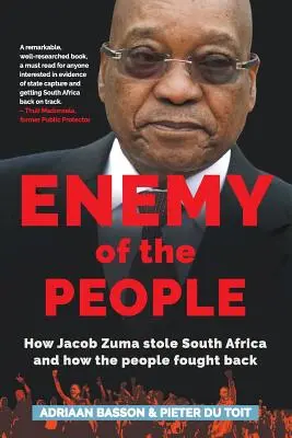 Ennemi du peuple : Comment Jacob Zuma a volé l'Afrique du Sud et comment le peuple s'est défendu - Enemy of the People: How Jacob Zuma stole South Africa and how the people fought back