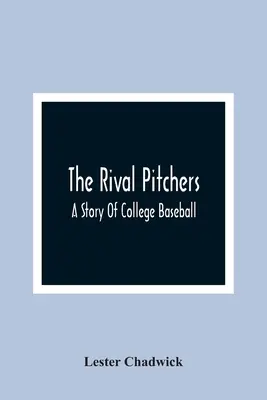 Les lanceurs rivaux : une histoire de baseball universitaire - The Rival Pitchers; A Story Of College Baseball