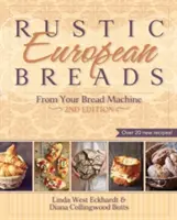 Pains rustiques européens à la machine à pain - Rustic European Breads from Your Bread Machine