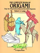 Le livre complet de l'Origami : Instructions étape par étape dans plus de 1000 diagrammes - The Complete Book of Origami: Step-By-Step Instructions in Over 1000 Diagrams