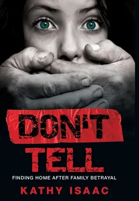 Don't Tell : Finding Home after Family Betrayal (Ne rien dire : trouver un foyer après une trahison familiale) - Don't Tell: Finding Home after Family Betrayal