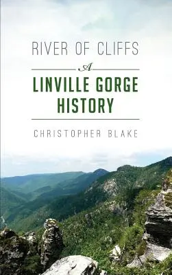 La rivière des falaises : L'histoire des gorges de Linville - River of Cliffs: A Linville Gorge History