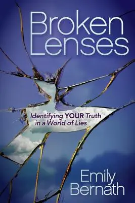 Lentilles brisées : Identifier sa vérité dans un monde de mensonges - Broken Lenses: Identifying Your Truth in a World of Lies
