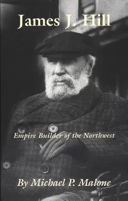 James J. Hill, Volume 12 : Bâtisseur d'empire du Nord-Ouest - James J. Hill, Volume 12: Empire Builder of the Northwest