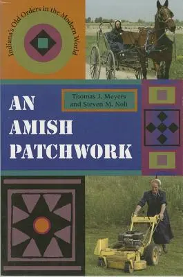 Un patchwork amish : Les anciens ordres de l'Indiana dans le monde moderne - An Amish Patchwork: Indiana's Old Orders in the Modern World