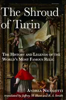 Le Suaire de Turin : Histoire et légendes de la relique la plus célèbre du monde - The Shroud of Turin: The History and Legends of the World's Most Famous Relic