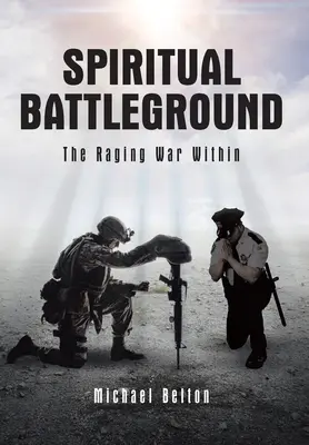 Le champ de bataille spirituel : La guerre intérieure qui fait rage - Spiritual Battleground: The Raging War Within