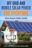 L'énergie solaire hors réseau et mobile pour tous : votre guide solaire intelligent - Off Grid and Mobile Solar Power For Everyone: Your Smart Solar Guide