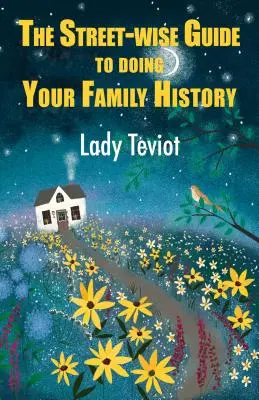 The Street-Wise Guide to Doing Your Family History (Teviot (lady) Mary)