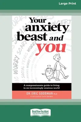 Votre bête noire et vous : Un guide de compassion pour vivre dans un monde de plus en plus anxieux (16pt Large Print Edition) - Your Anxiety Beast and You: A Compassionate Guide to Living in an Increasingly Anxious World (16pt Large Print Edition)