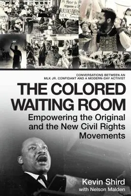 La salle d'attente colorée : Empowering the Original and the New Civil Rights Movements ; Conversations Between an Mlk Jr. Confidant and a Modern-Da - The Colored Waiting Room: Empowering the Original and the New Civil Rights Movements; Conversations Between an Mlk Jr. Confidant and a Modern-Da