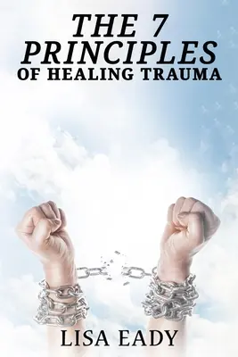 7 principes de guérison des traumatismes - 7 Principles of Healing Trauma