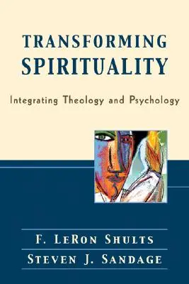 Transformer la spiritualité : Intégrer la théologie et la psychologie - Transforming Spirituality: Integrating Theology and Psychology