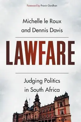 La guerre du droit : Juger la politique en Afrique du Sud - Lawfare: Judging Politics in South Africa