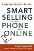 La vente intelligente au téléphone et en ligne : La vente interne qui donne des résultats - Smart Selling on the Phone and Online: Inside Sales That Gets Results