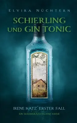 Schierling und Gin Tonic : Irene Katzerster Fall - Schierling und Gin Tonic: Irene Katzerster Fall