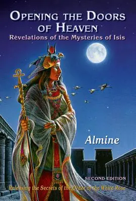 Ouvrir les portes du ciel : Les révélations des mystères d'Isis (deuxième édition) - Opening the Doors of Heaven: The Revelations of the Mysteries of Isis (Second Edition)
