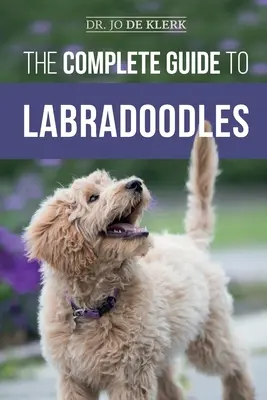 Le guide complet des Labradoodles : Le choix, le dressage, l'alimentation, l'éducation et l'amour de votre nouveau chiot Labradoodle - The Complete Guide to Labradoodles: Selecting, Training, Feeding, Raising, and Loving your new Labradoodle Puppy