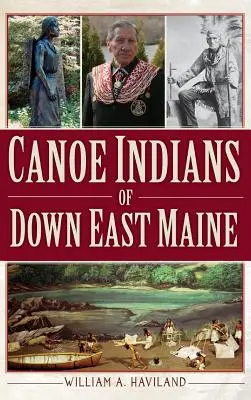 Canoe Indians of Down East Maine (en anglais) - Canoe Indians of Down East Maine