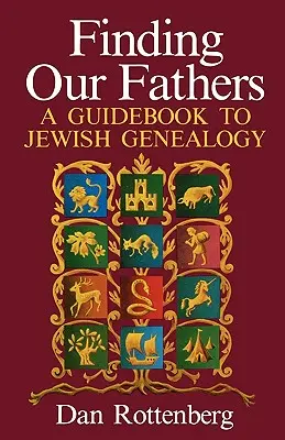 À la recherche de nos pères : un guide de généalogie juive - Finding Our Fathers. a Guidebook to Jewish Genealogy