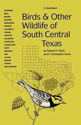 Oiseaux et autres animaux sauvages du centre-sud du Texas : Un manuel - Birds and Other Wildlife of South Central Texas: A Handbook