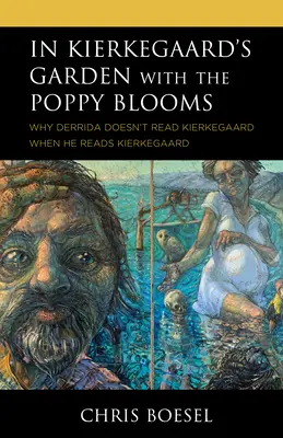 Dans le jardin de Kierkegaard où fleurissent les coquelicots : Pourquoi Derrida ne lit pas Kierkegaard quand il lit Kierkegaard - In Kierkegaard's Garden with the Poppy Blooms: Why Derrida Doesn't Read Kierkegaard When He Reads Kierkegaard