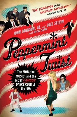 Peppermint Twist : La mafia, la musique et le plus célèbre club de danse des années 60 - Peppermint Twist: The Mob, the Music, and the Most Famous Dance Club of the '60s